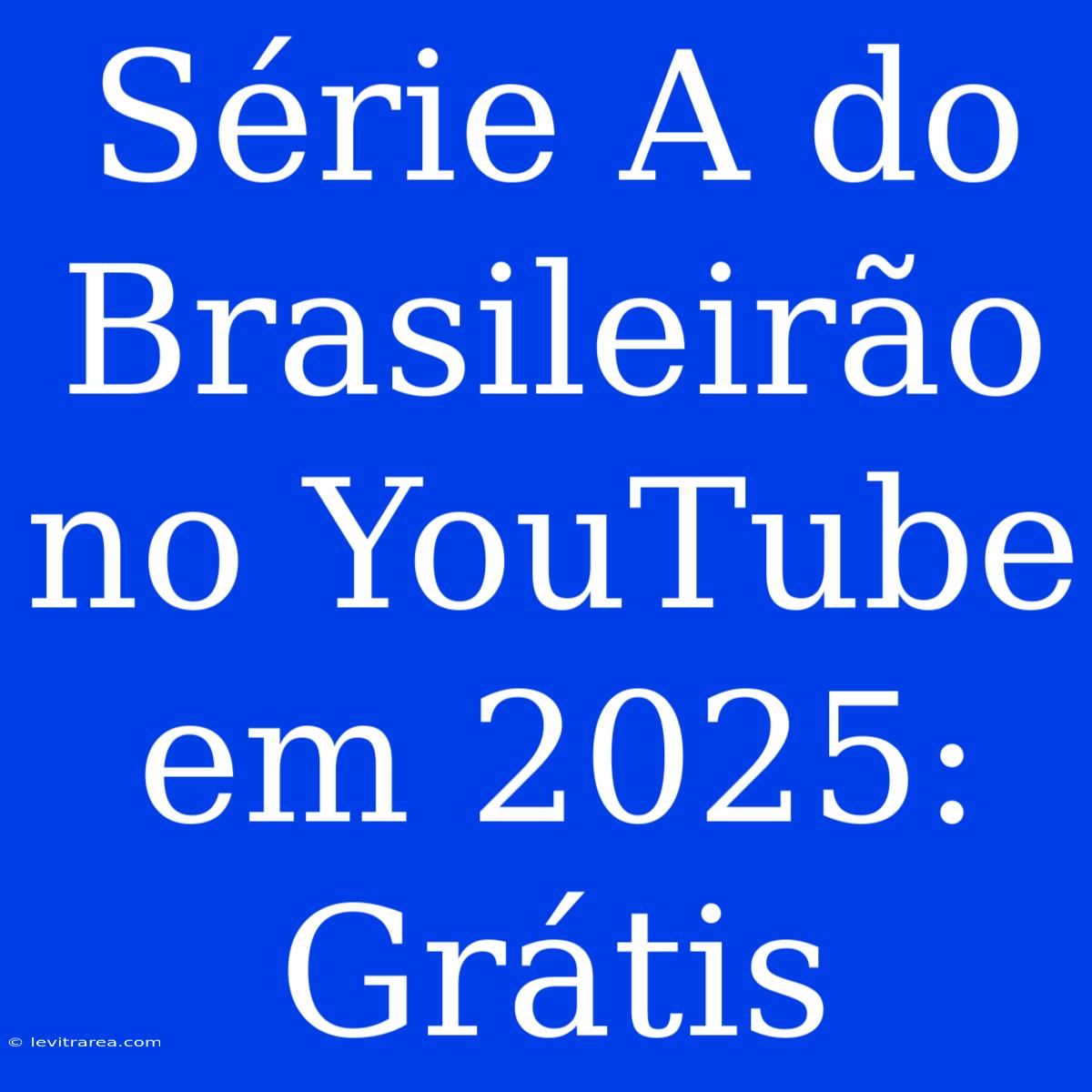 Série A Do Brasileirão No YouTube Em 2025: Grátis