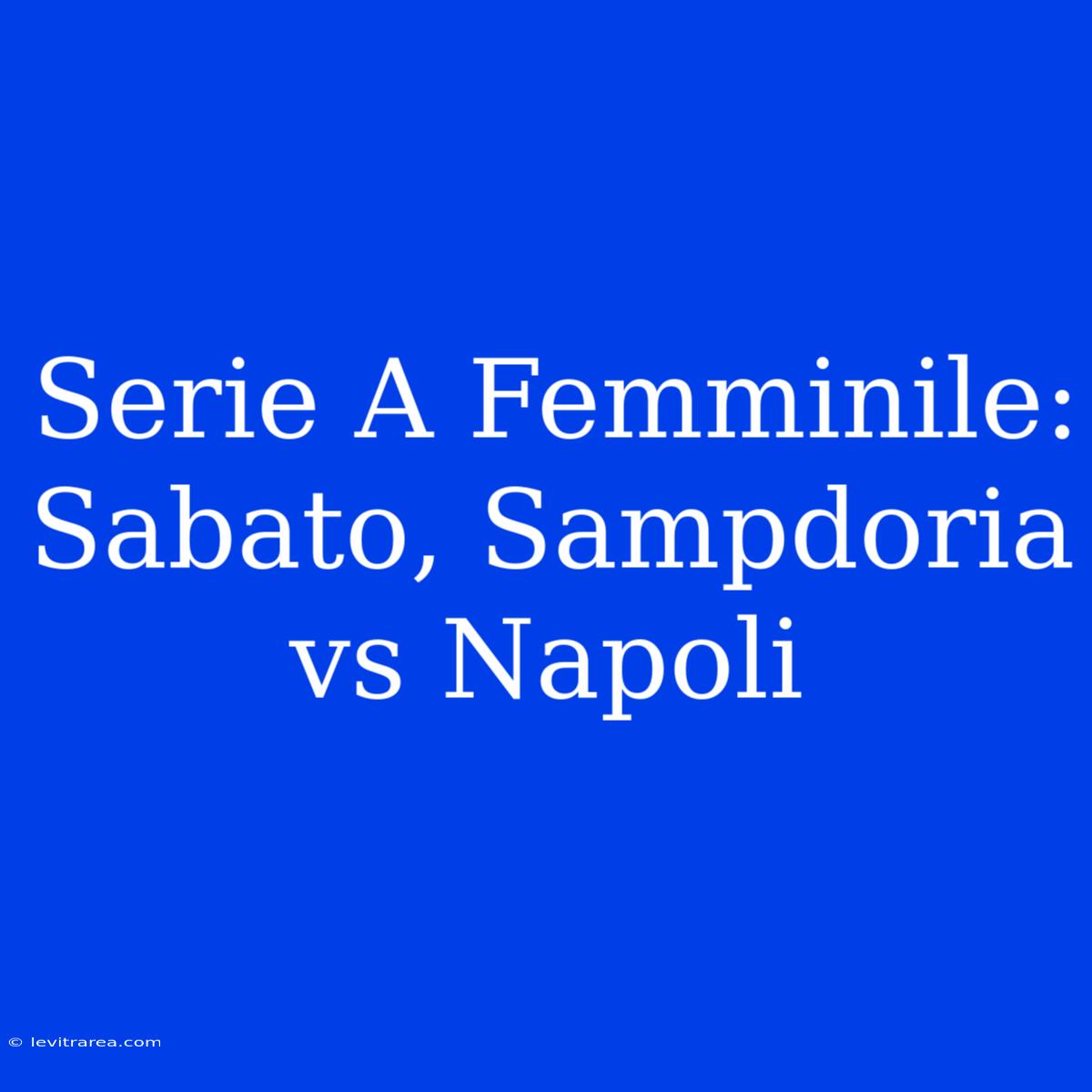 Serie A Femminile: Sabato, Sampdoria Vs Napoli