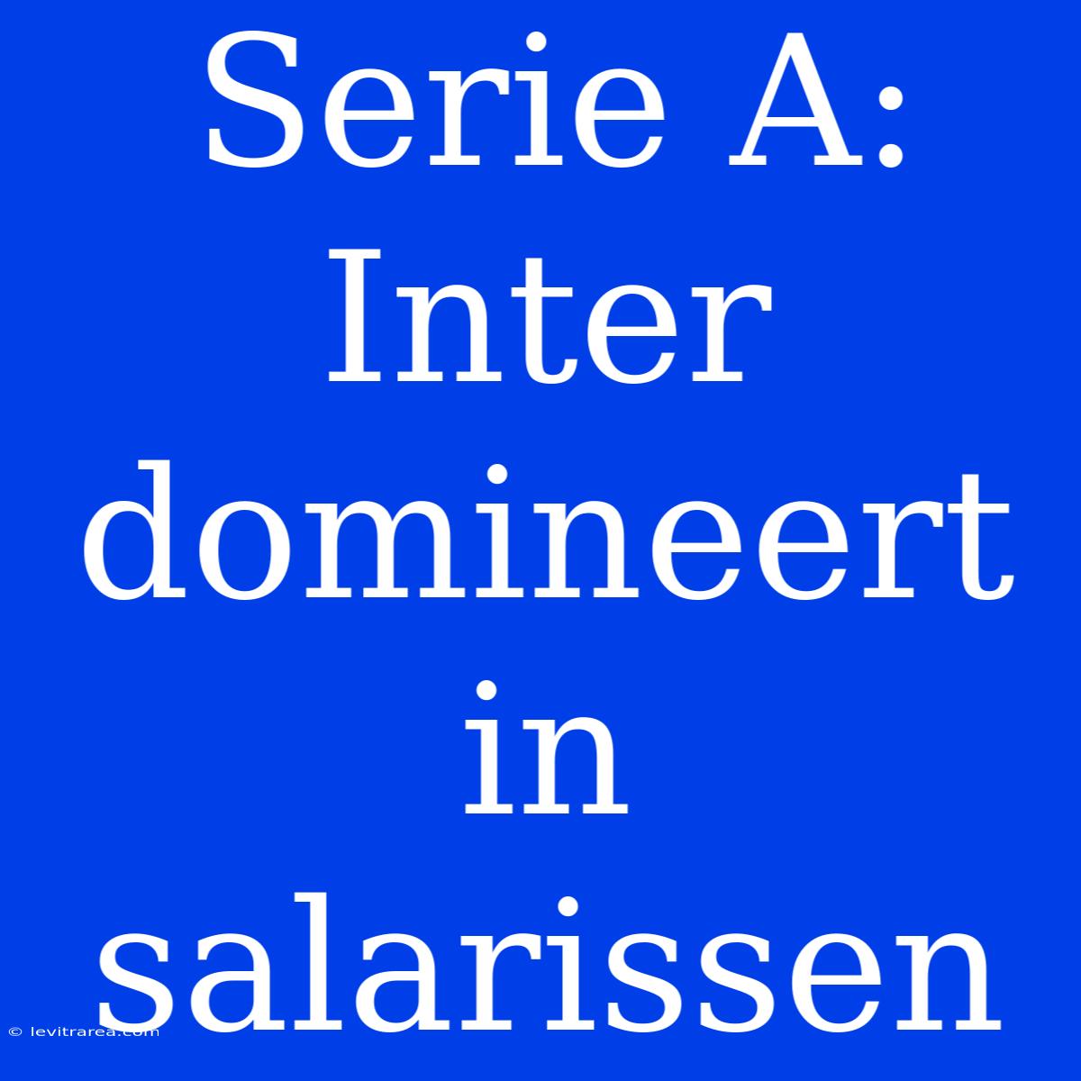 Serie A: Inter Domineert In Salarissen