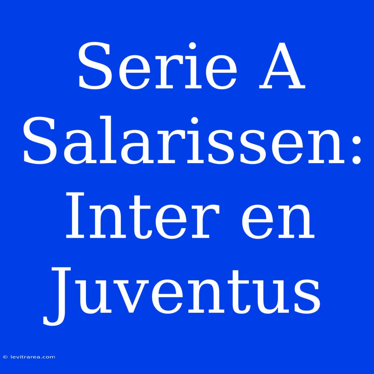 Serie A Salarissen: Inter En Juventus