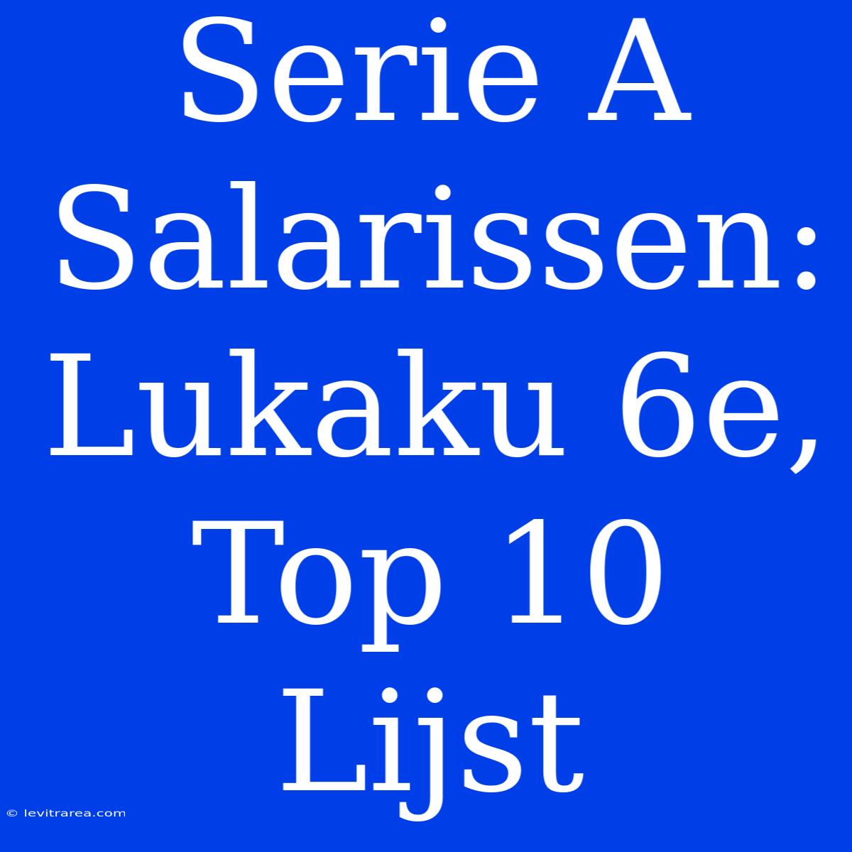 Serie A Salarissen: Lukaku 6e, Top 10 Lijst