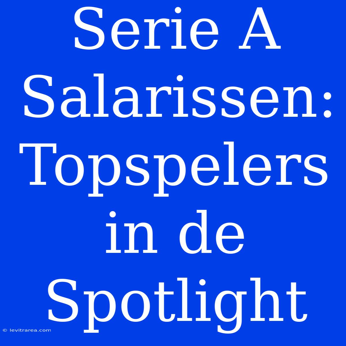 Serie A Salarissen: Topspelers In De Spotlight