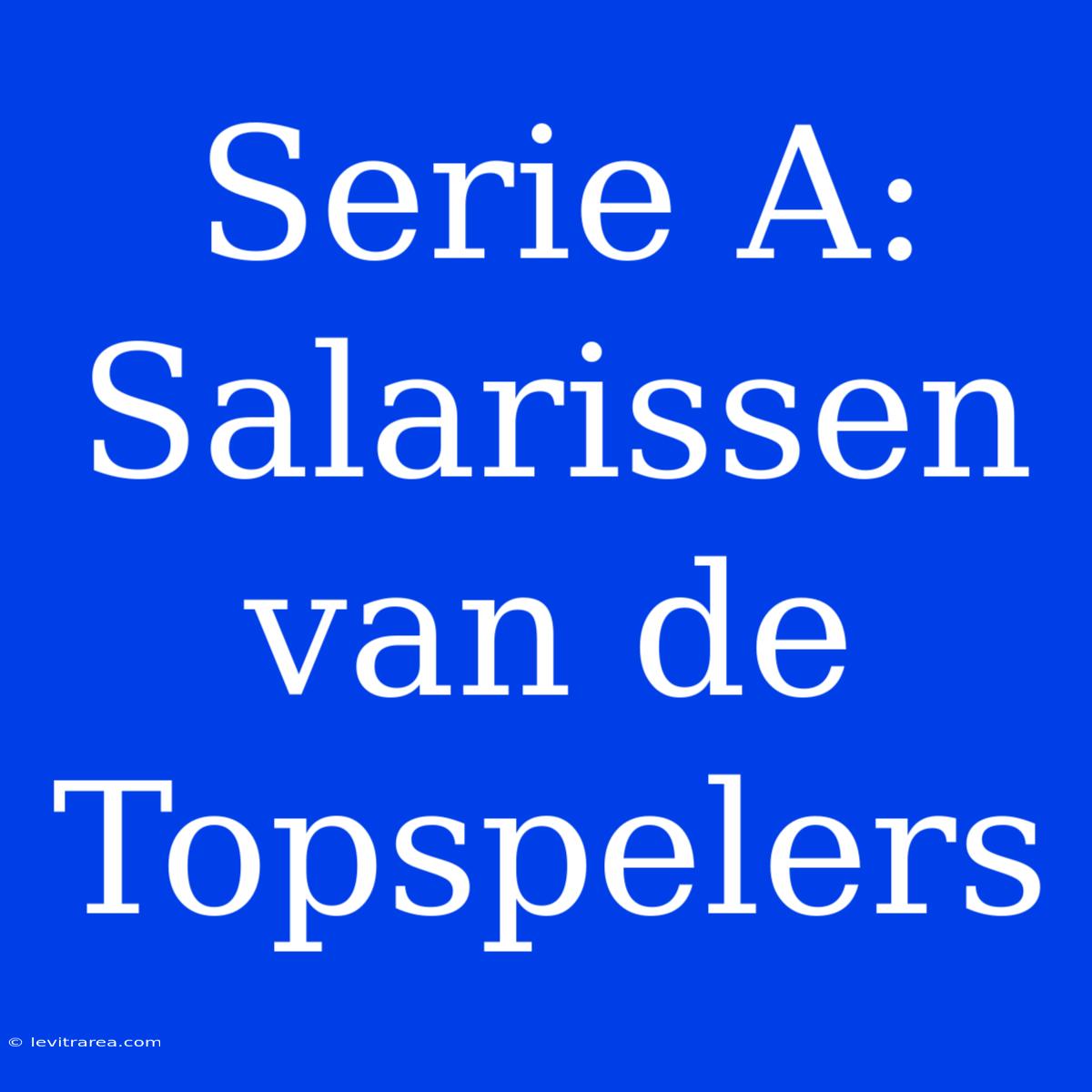 Serie A: Salarissen Van De Topspelers