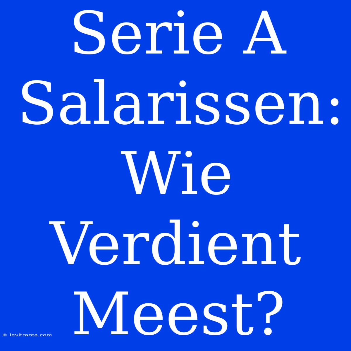 Serie A Salarissen: Wie Verdient Meest?