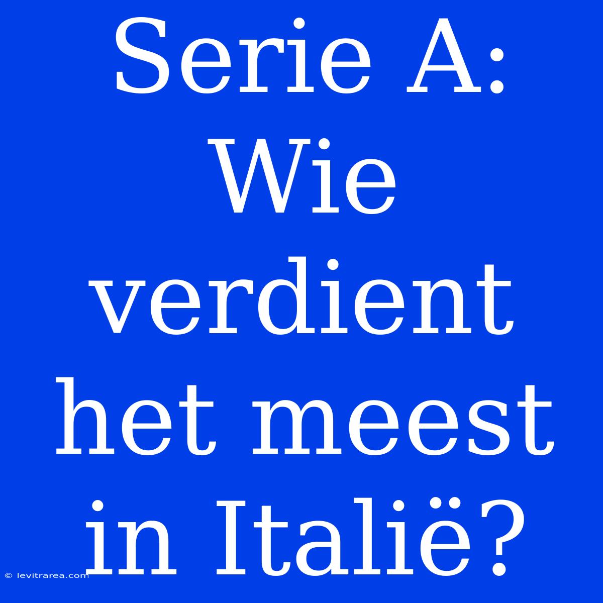 Serie A: Wie Verdient Het Meest In Italië?