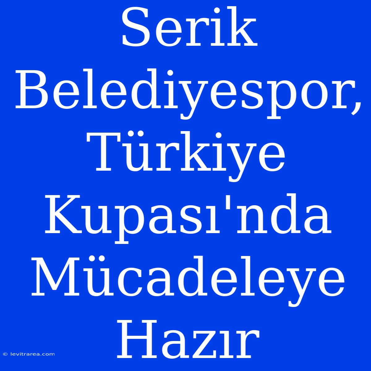 Serik Belediyespor, Türkiye Kupası'nda Mücadeleye Hazır