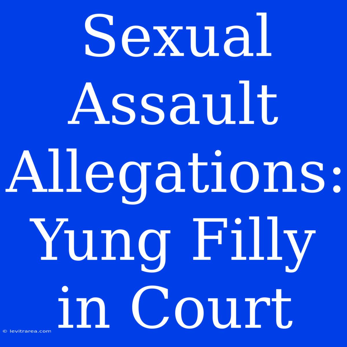 Sexual Assault Allegations: Yung Filly In Court