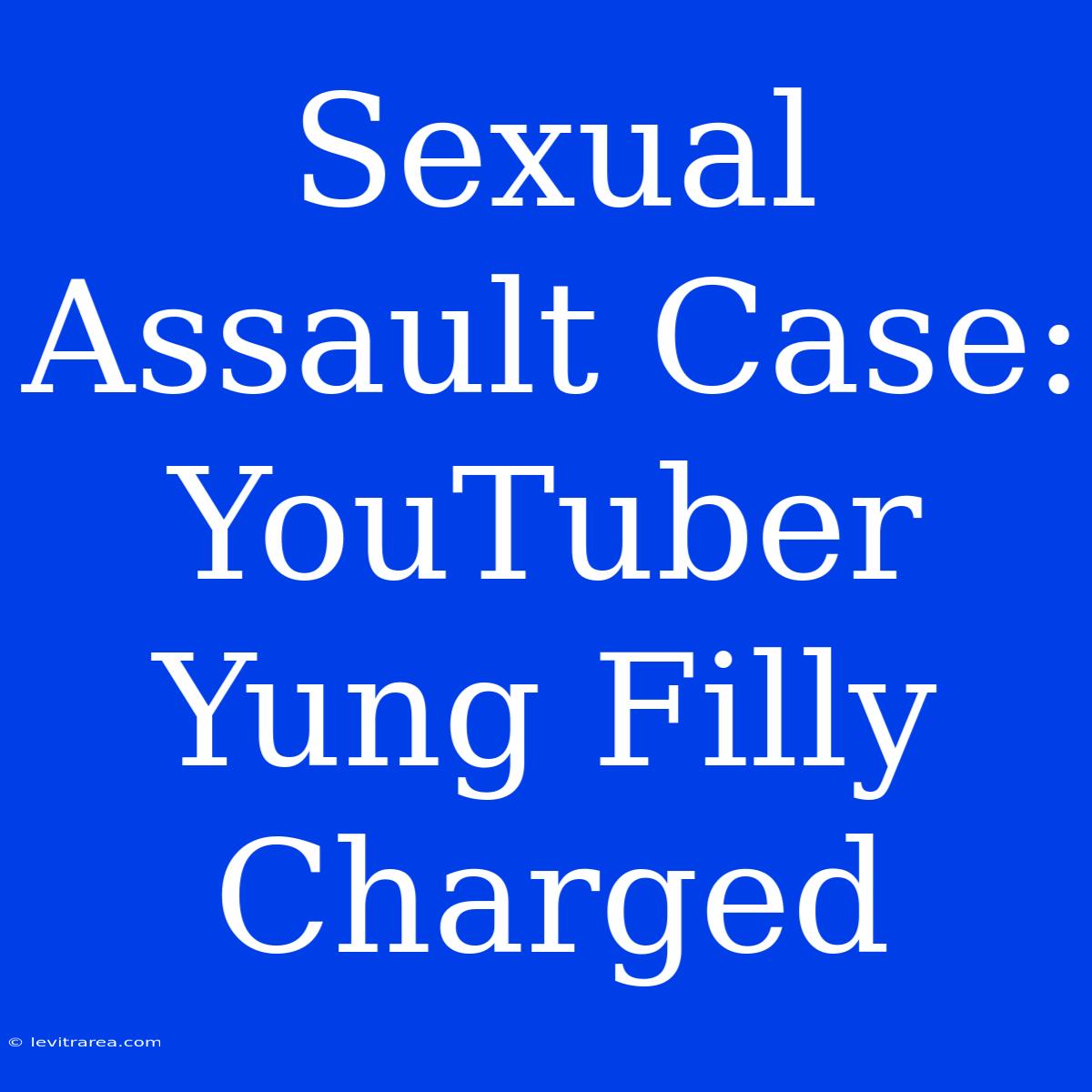 Sexual Assault Case: YouTuber Yung Filly Charged