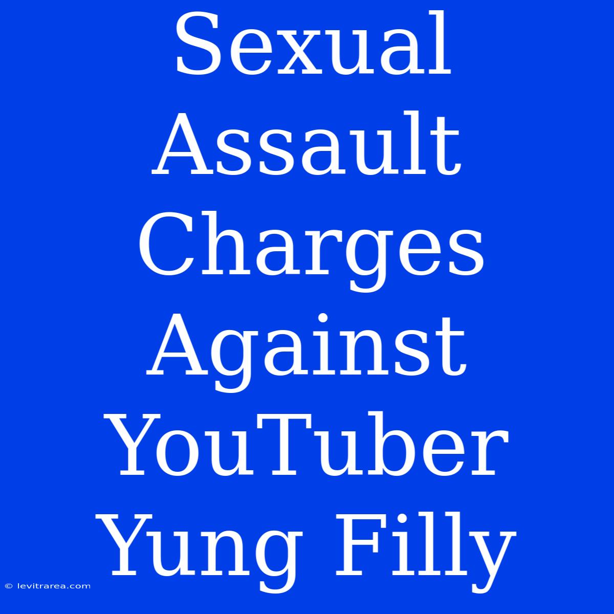 Sexual Assault Charges Against YouTuber Yung Filly 