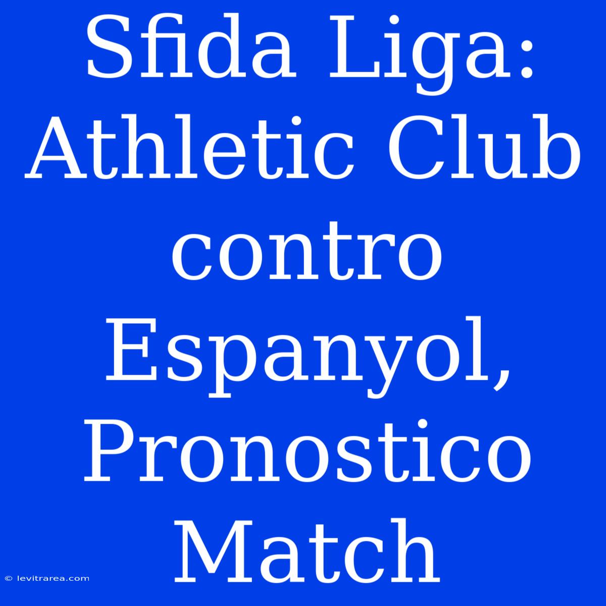 Sfida Liga: Athletic Club Contro Espanyol, Pronostico Match