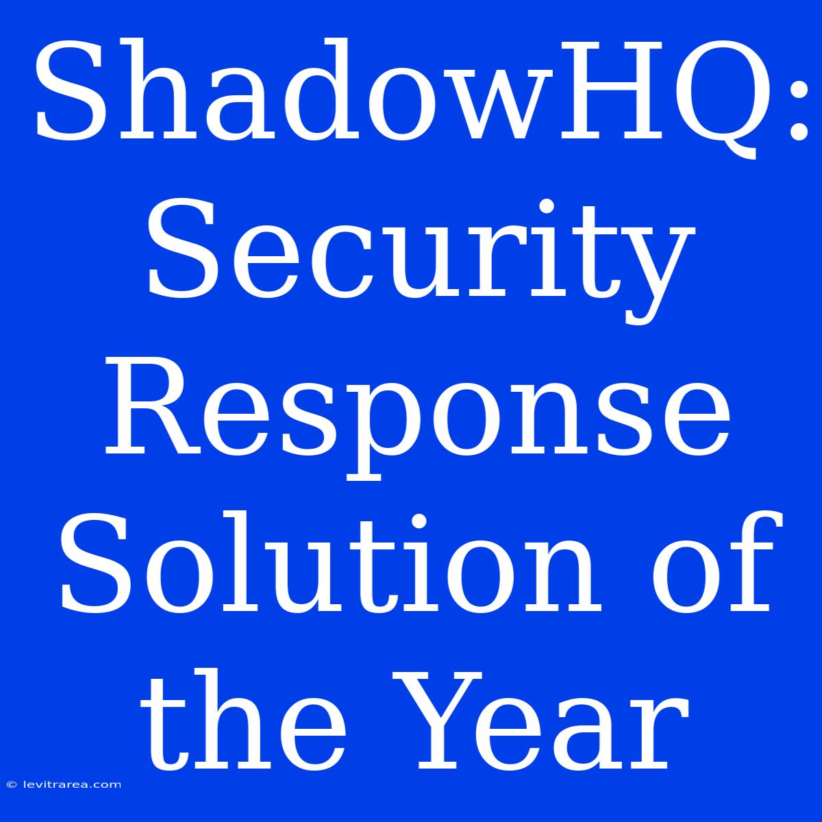 ShadowHQ: Security Response Solution Of The Year