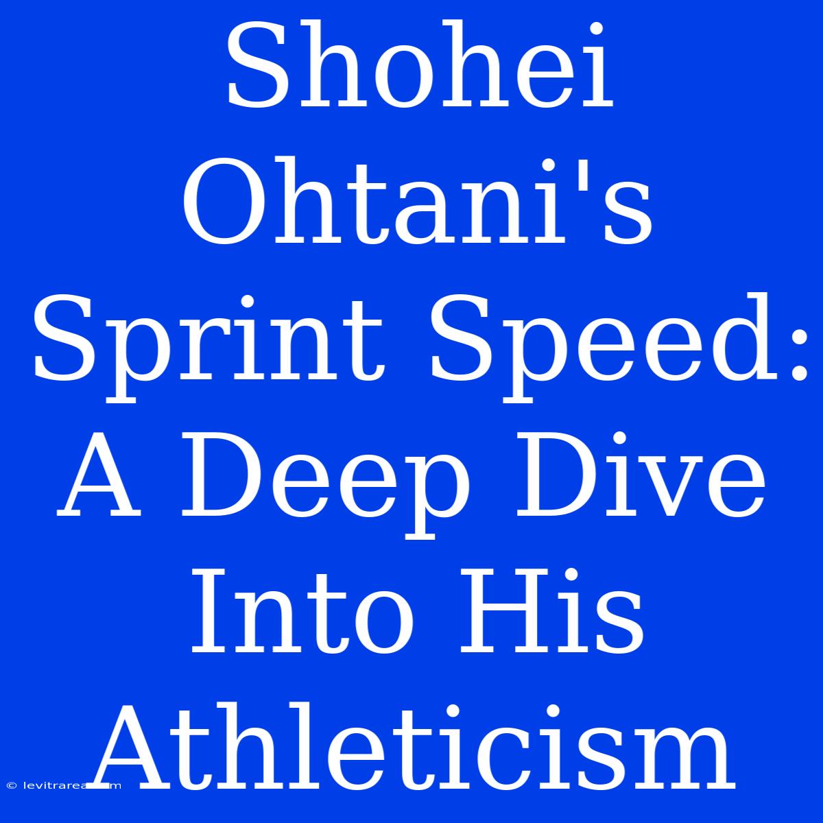 Shohei Ohtani's Sprint Speed: A Deep Dive Into His Athleticism