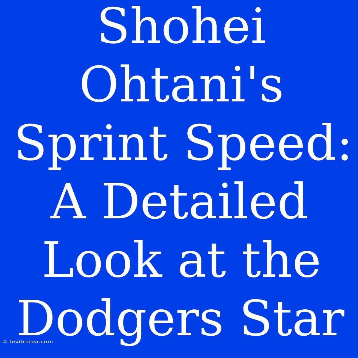 Shohei Ohtani's Sprint Speed: A Detailed Look At The Dodgers Star 