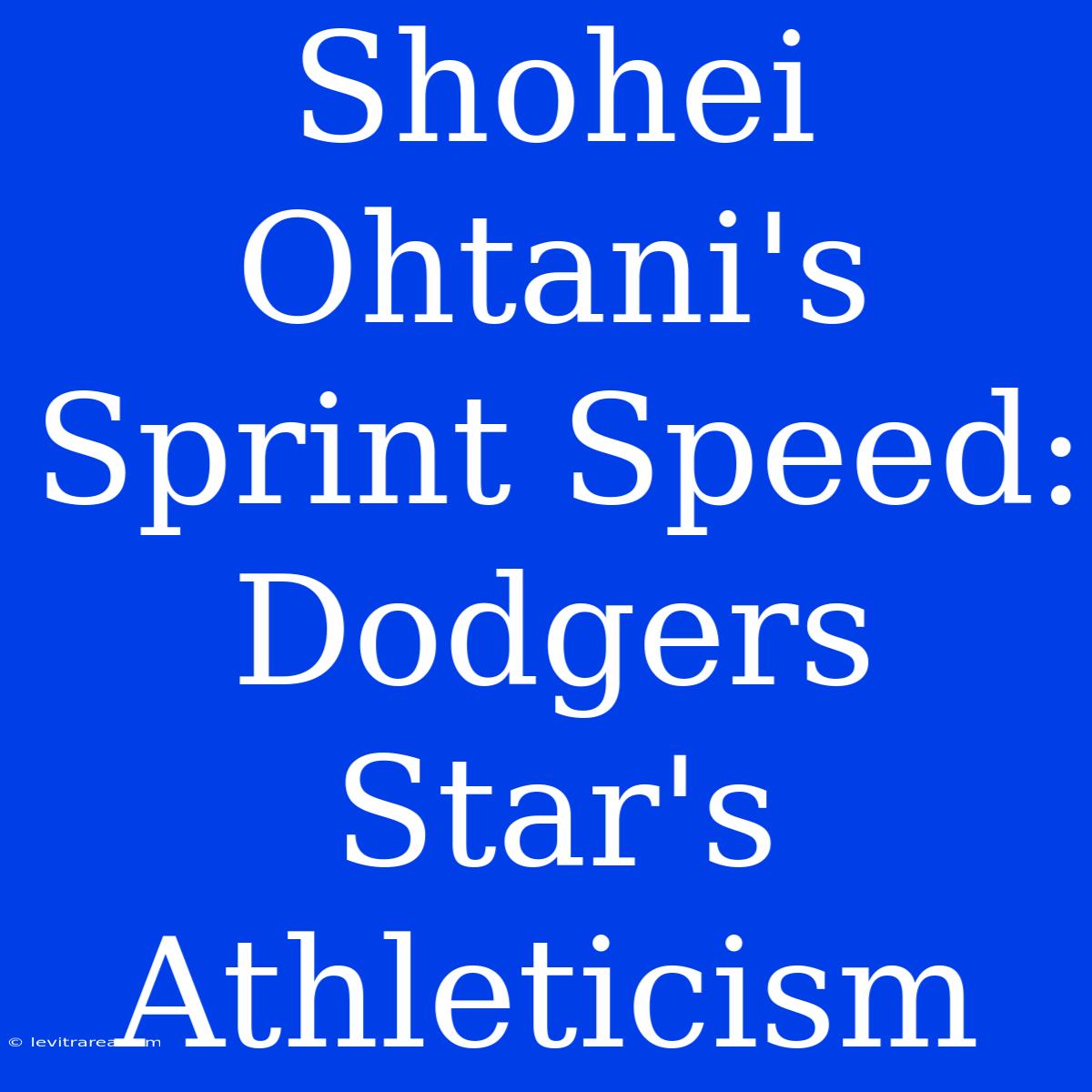 Shohei Ohtani's Sprint Speed: Dodgers Star's Athleticism