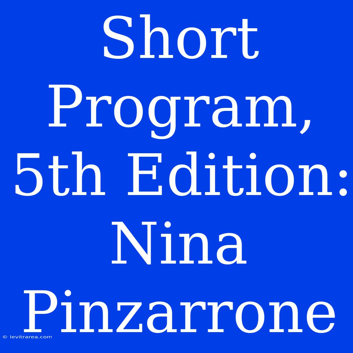 Short Program, 5th Edition: Nina Pinzarrone