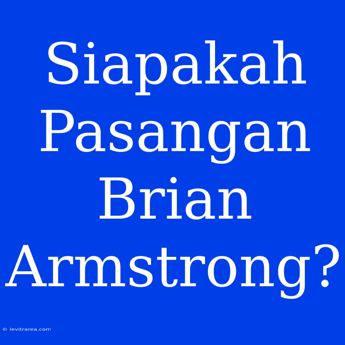 Siapakah Pasangan Brian Armstrong?