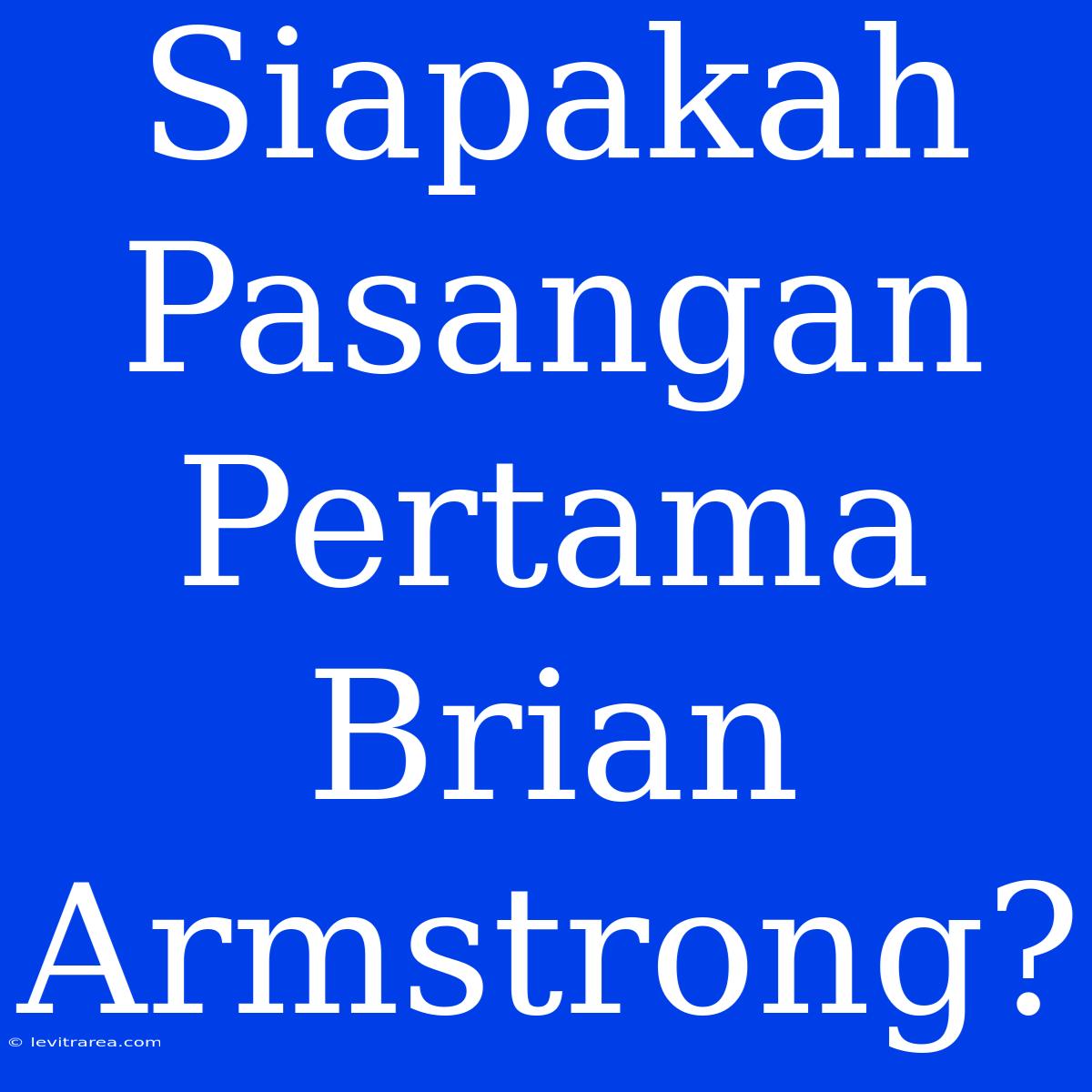 Siapakah Pasangan Pertama Brian Armstrong?