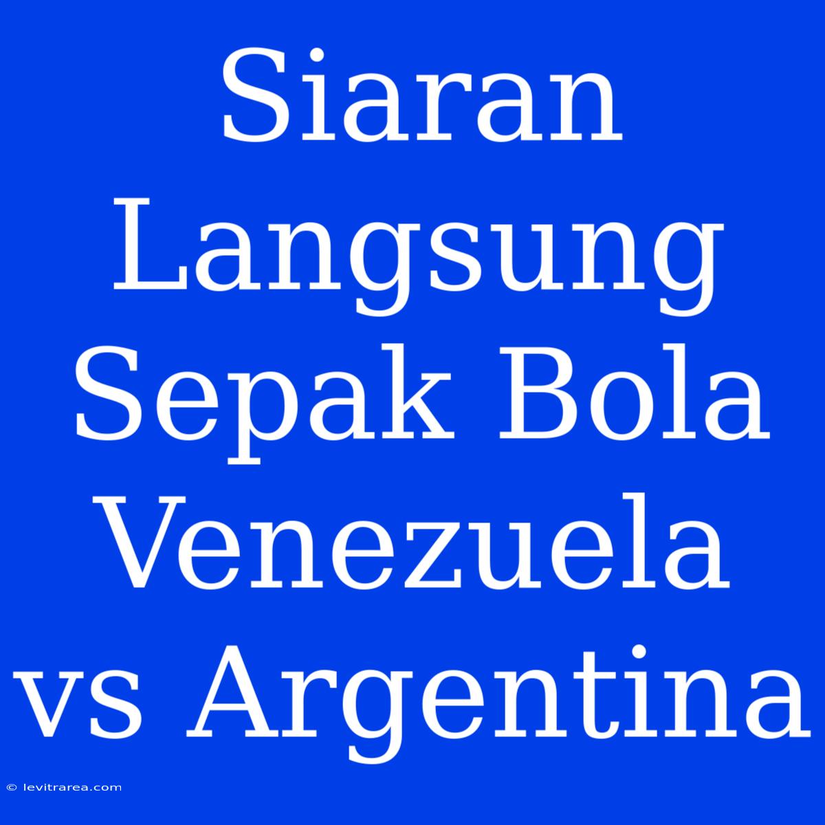 Siaran Langsung Sepak Bola Venezuela Vs Argentina  