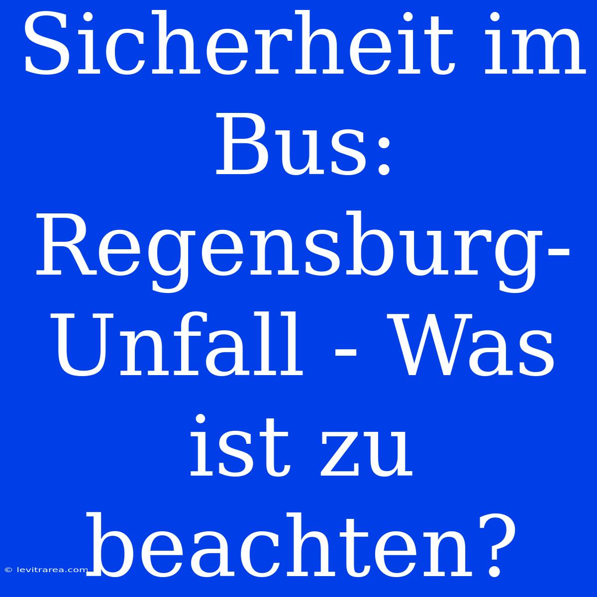 Sicherheit Im Bus: Regensburg-Unfall - Was Ist Zu Beachten?