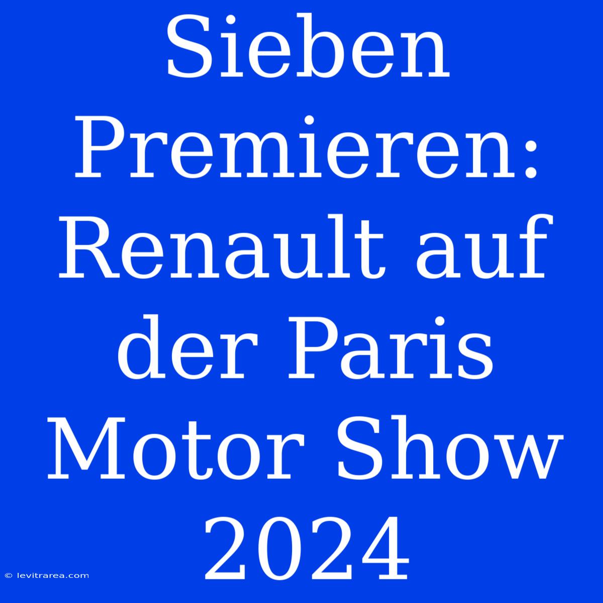 Sieben Premieren: Renault Auf Der Paris Motor Show 2024