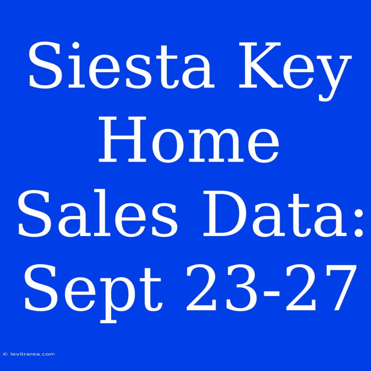 Siesta Key Home Sales Data: Sept 23-27 