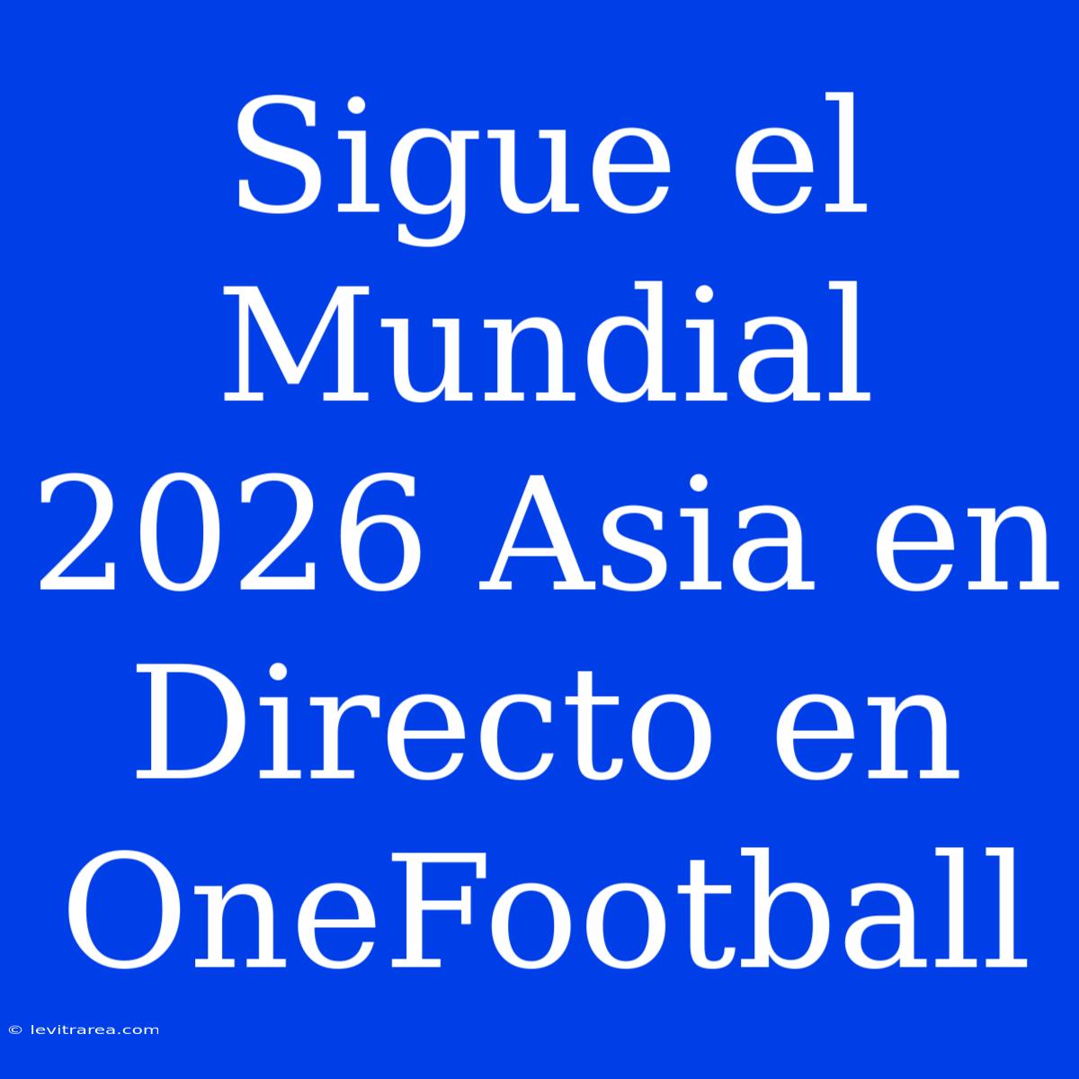 Sigue El Mundial 2026 Asia En Directo En OneFootball