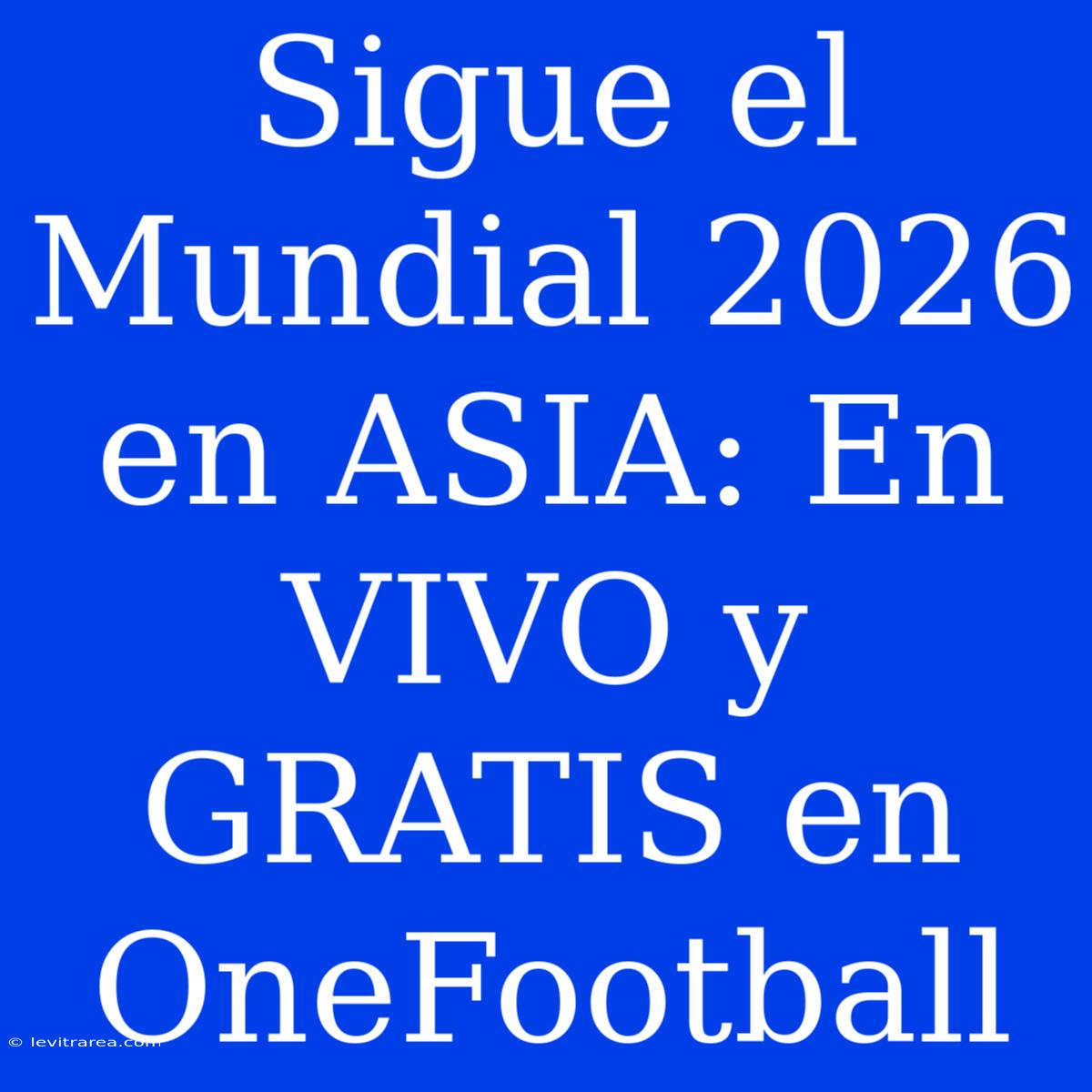 Sigue El Mundial 2026 En ASIA: En VIVO Y GRATIS En OneFootball