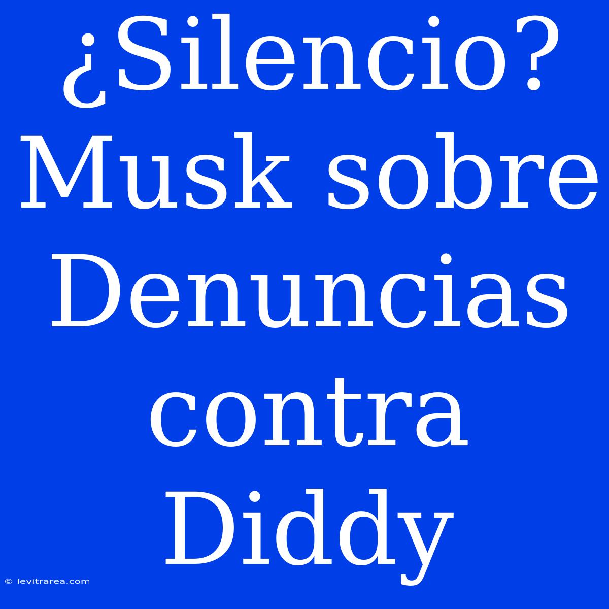 ¿Silencio? Musk Sobre Denuncias Contra Diddy