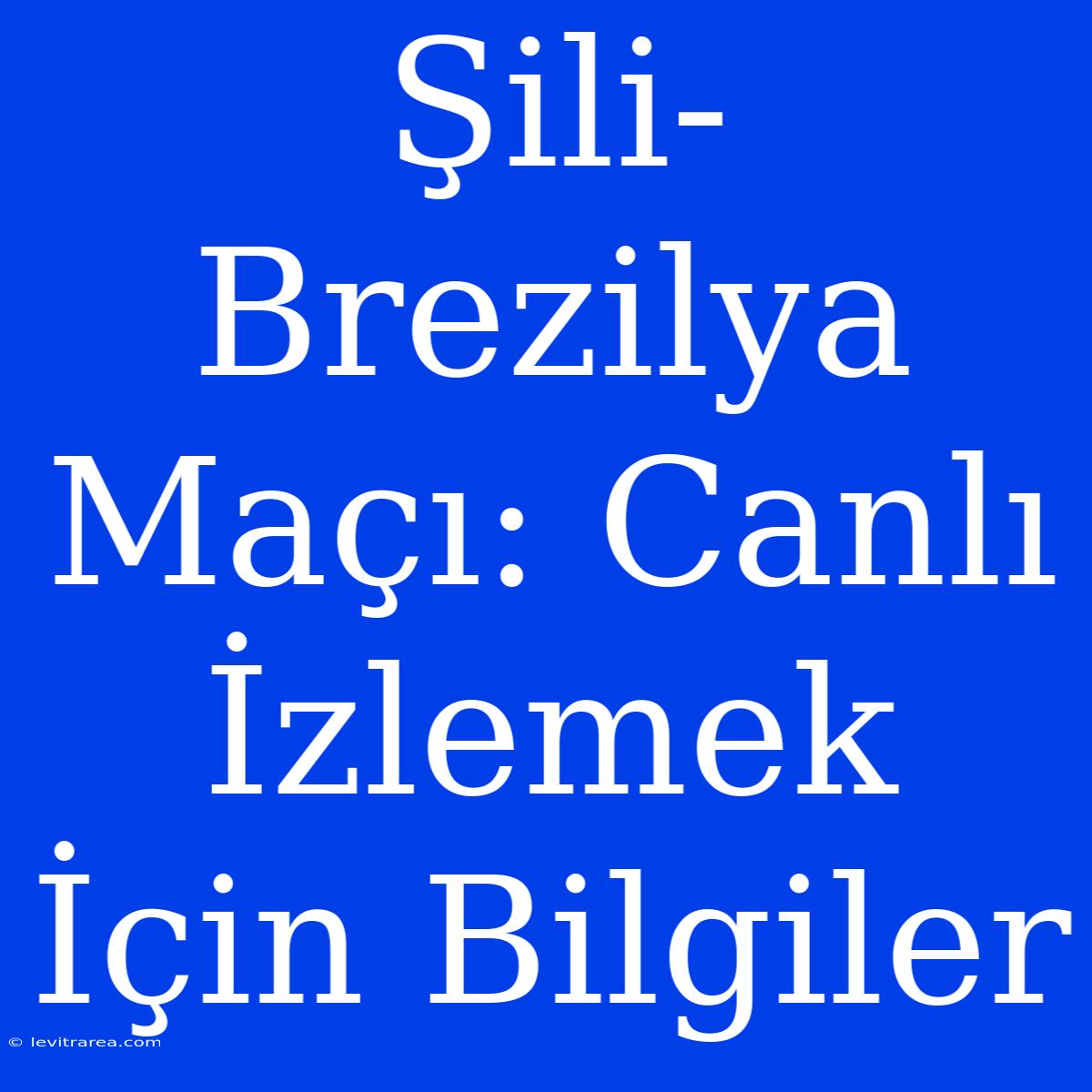 Şili-Brezilya Maçı: Canlı İzlemek İçin Bilgiler