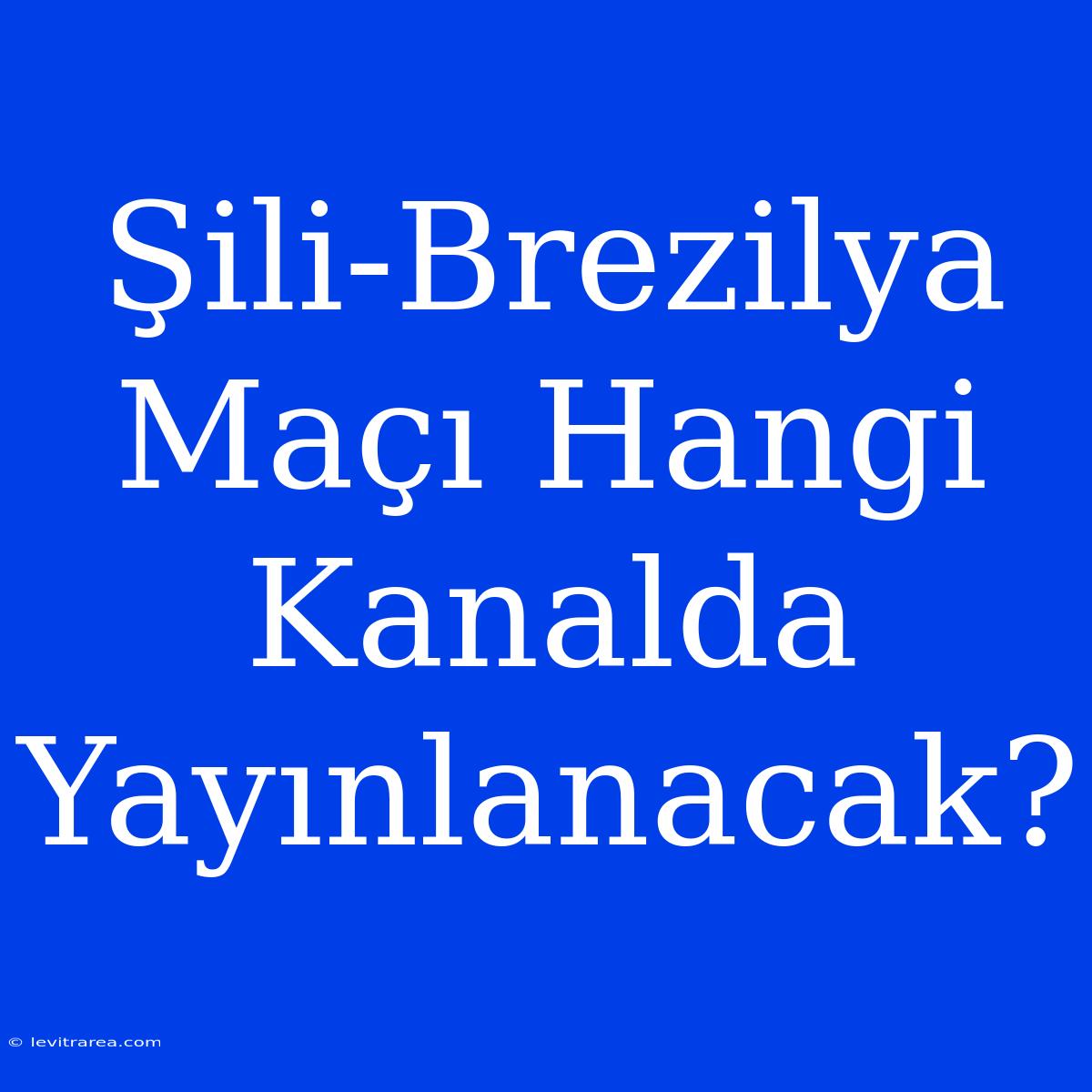 Şili-Brezilya Maçı Hangi Kanalda Yayınlanacak?