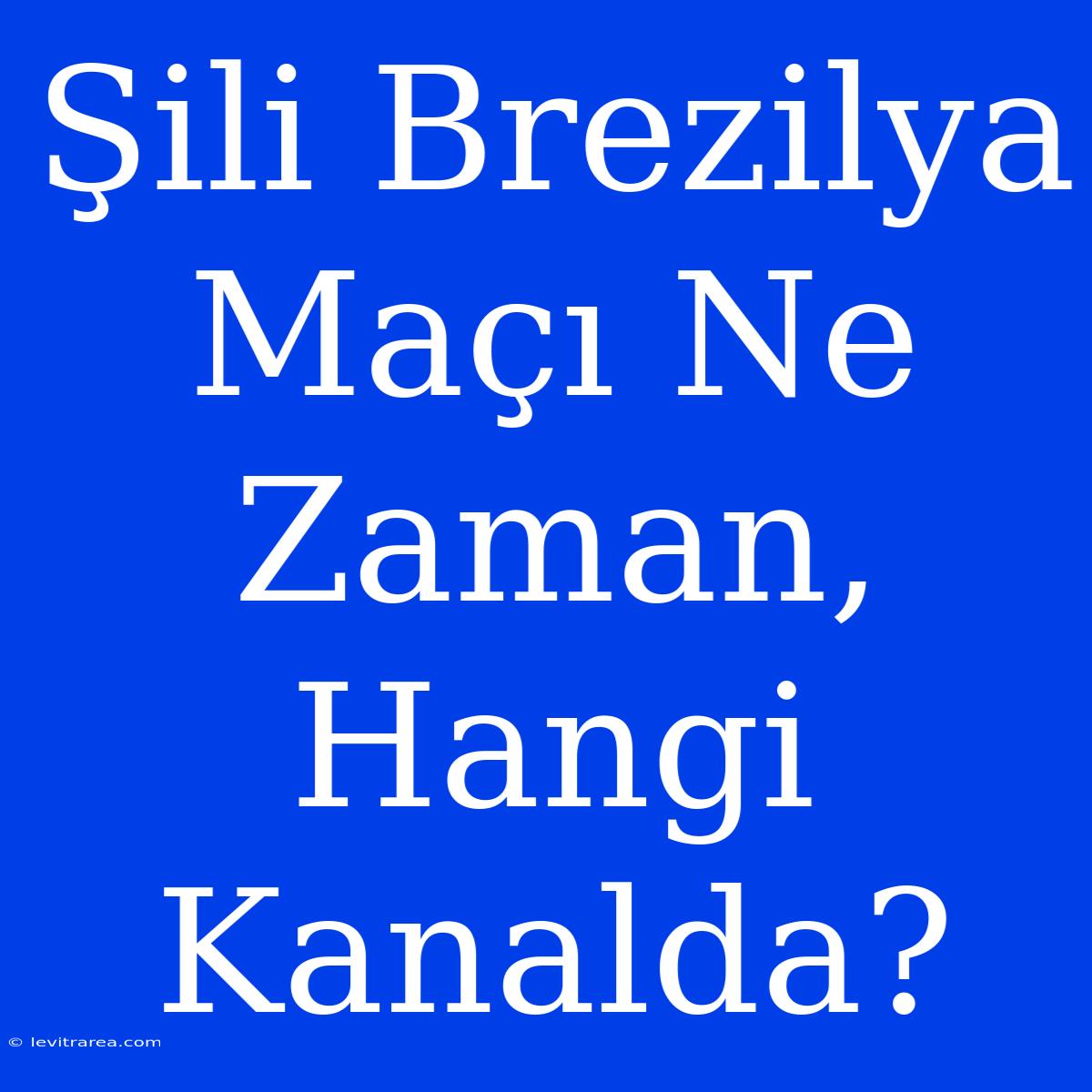 Şili Brezilya Maçı Ne Zaman, Hangi Kanalda?