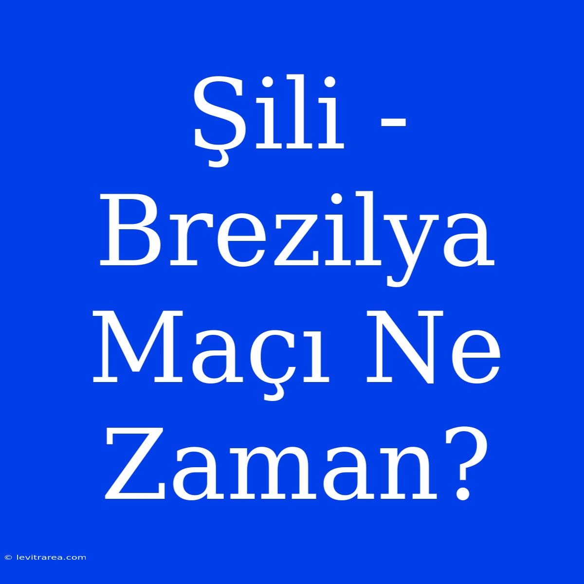 Şili - Brezilya Maçı Ne Zaman?