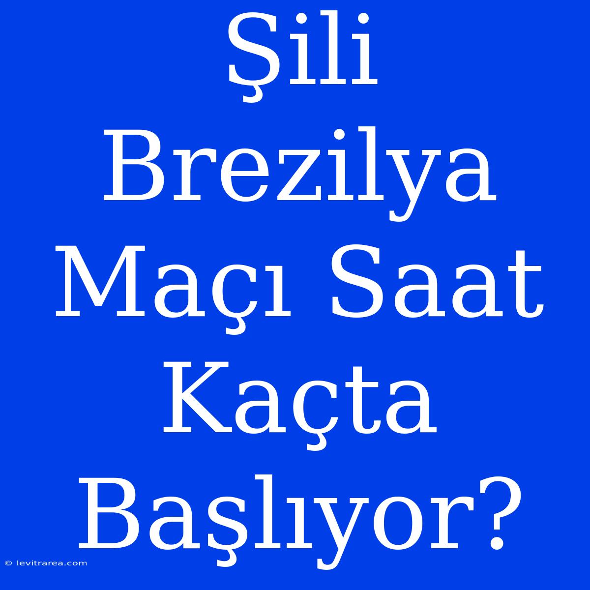 Şili Brezilya Maçı Saat Kaçta Başlıyor?