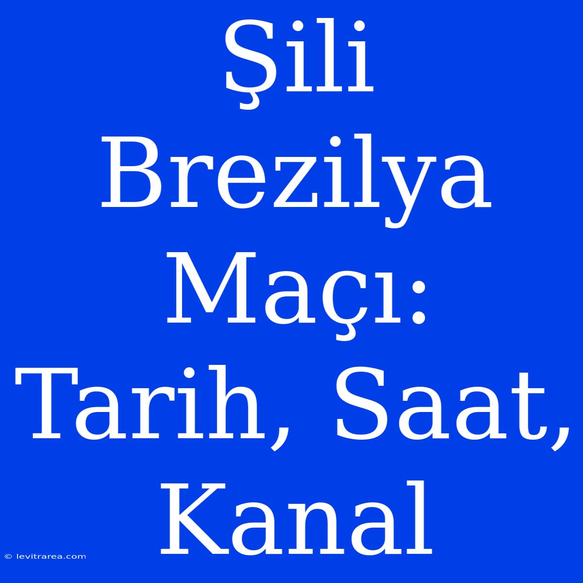 Şili Brezilya Maçı: Tarih, Saat, Kanal