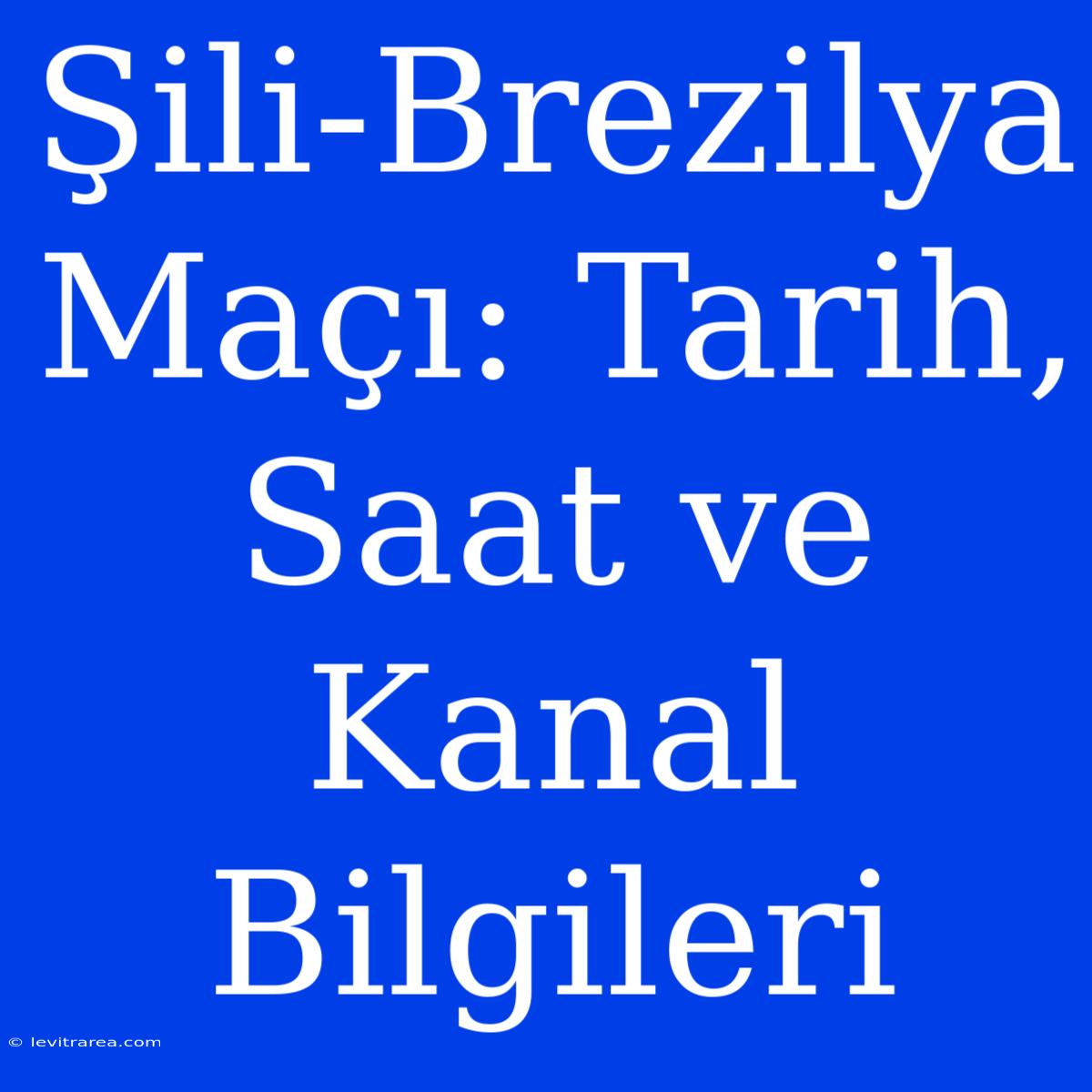 Şili-Brezilya Maçı: Tarih, Saat Ve Kanal Bilgileri