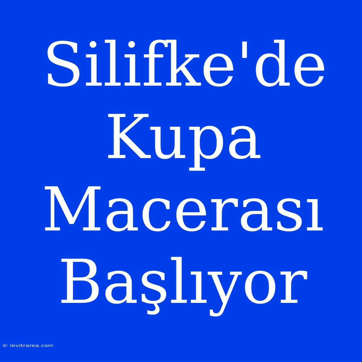 Silifke'de Kupa Macerası Başlıyor