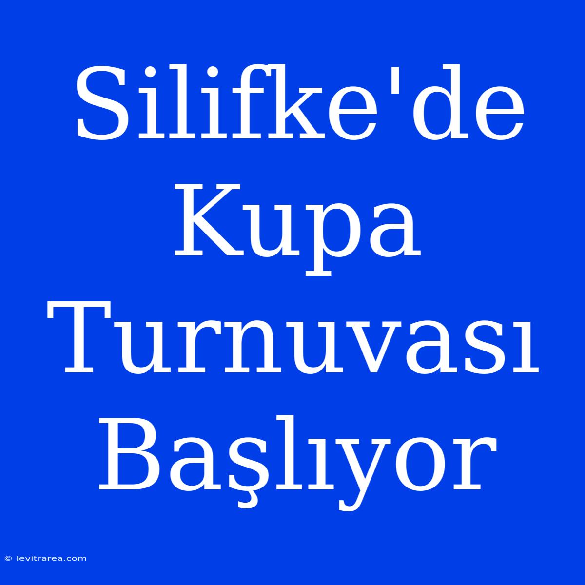 Silifke'de Kupa Turnuvası Başlıyor 