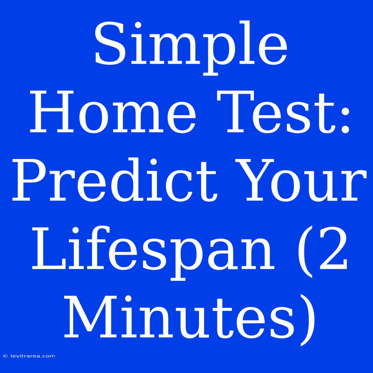 Simple Home Test: Predict Your Lifespan (2 Minutes)