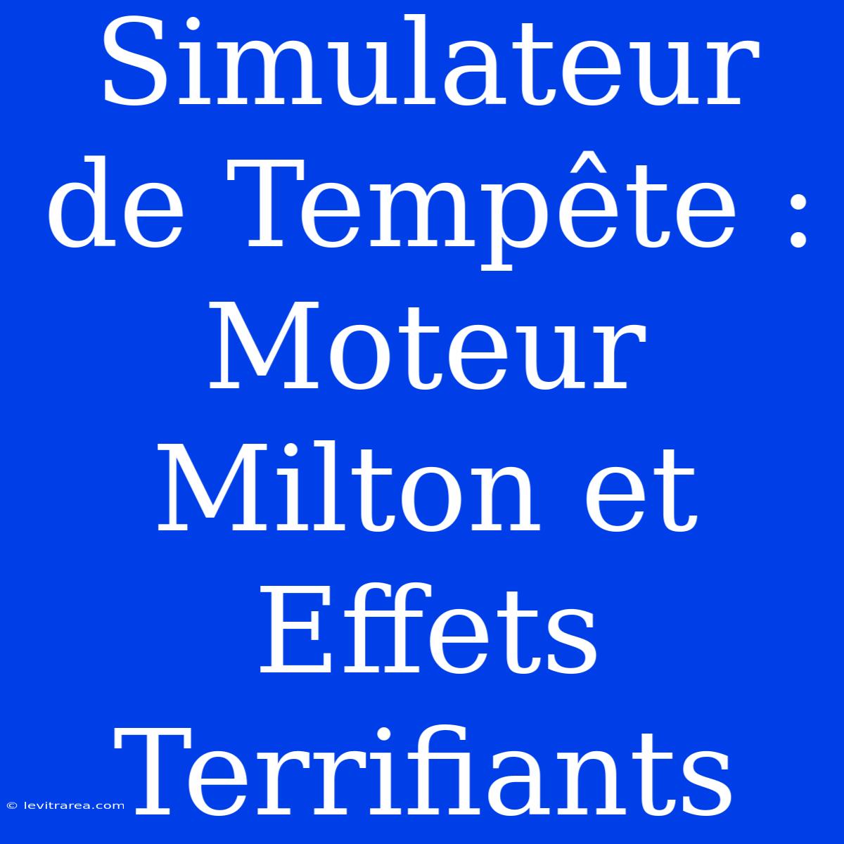 Simulateur De Tempête : Moteur Milton Et Effets Terrifiants