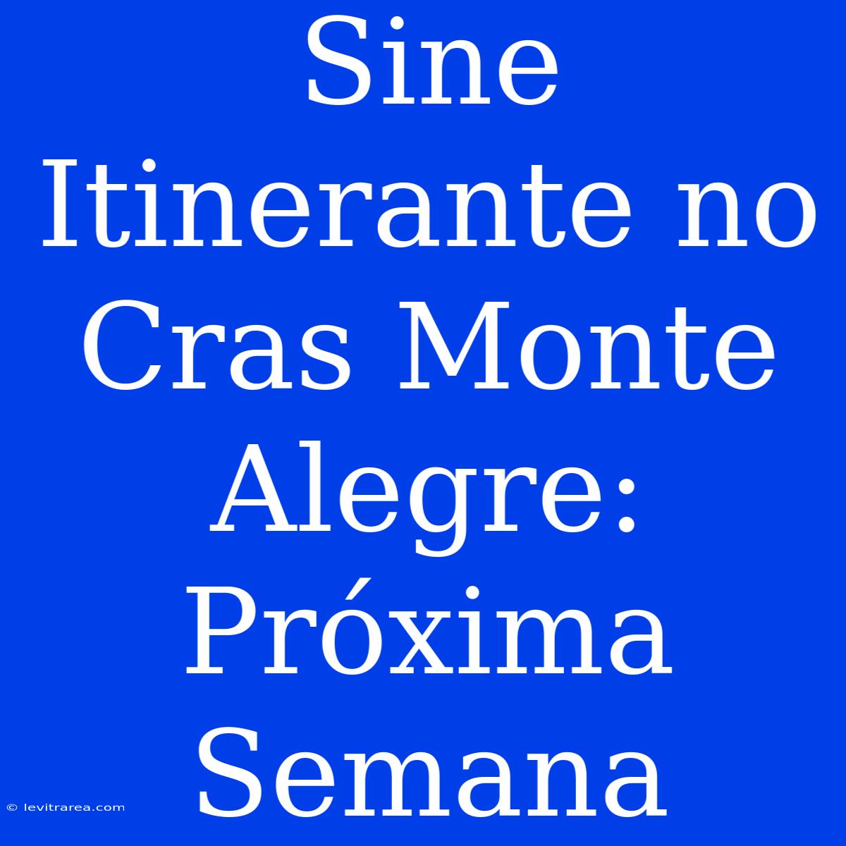 Sine Itinerante No Cras Monte Alegre: Próxima Semana