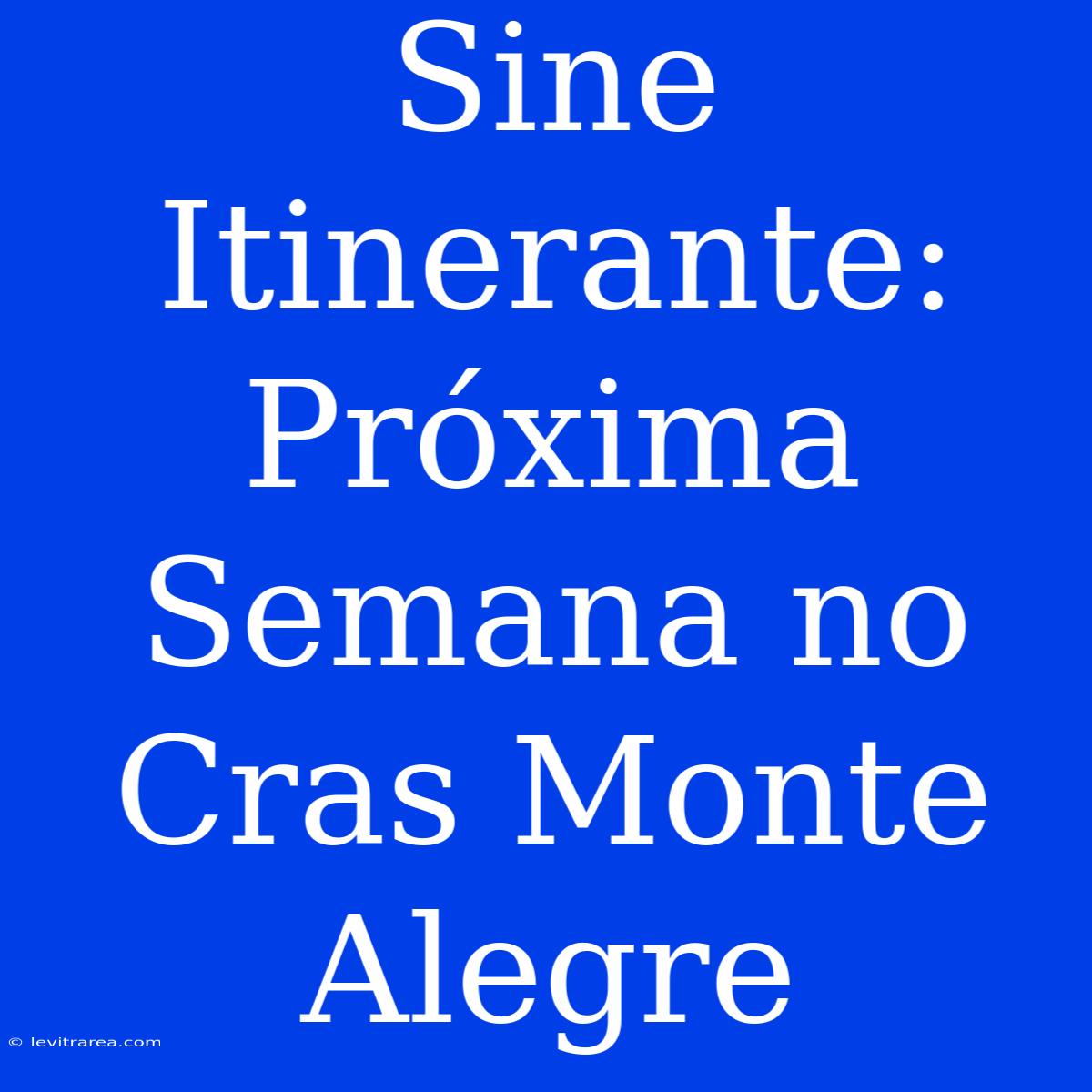 Sine Itinerante: Próxima Semana No Cras Monte Alegre 