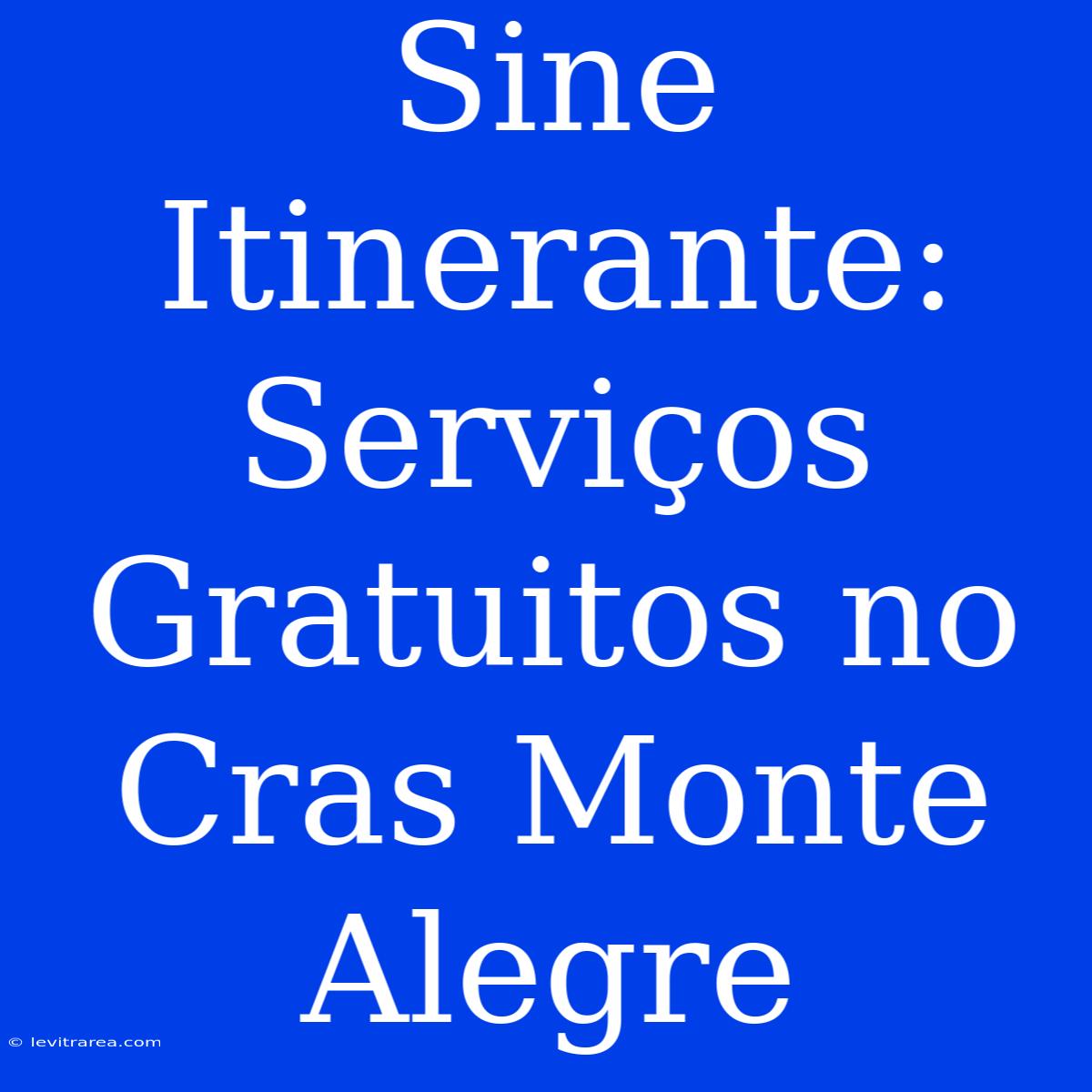 Sine Itinerante: Serviços Gratuitos No Cras Monte Alegre