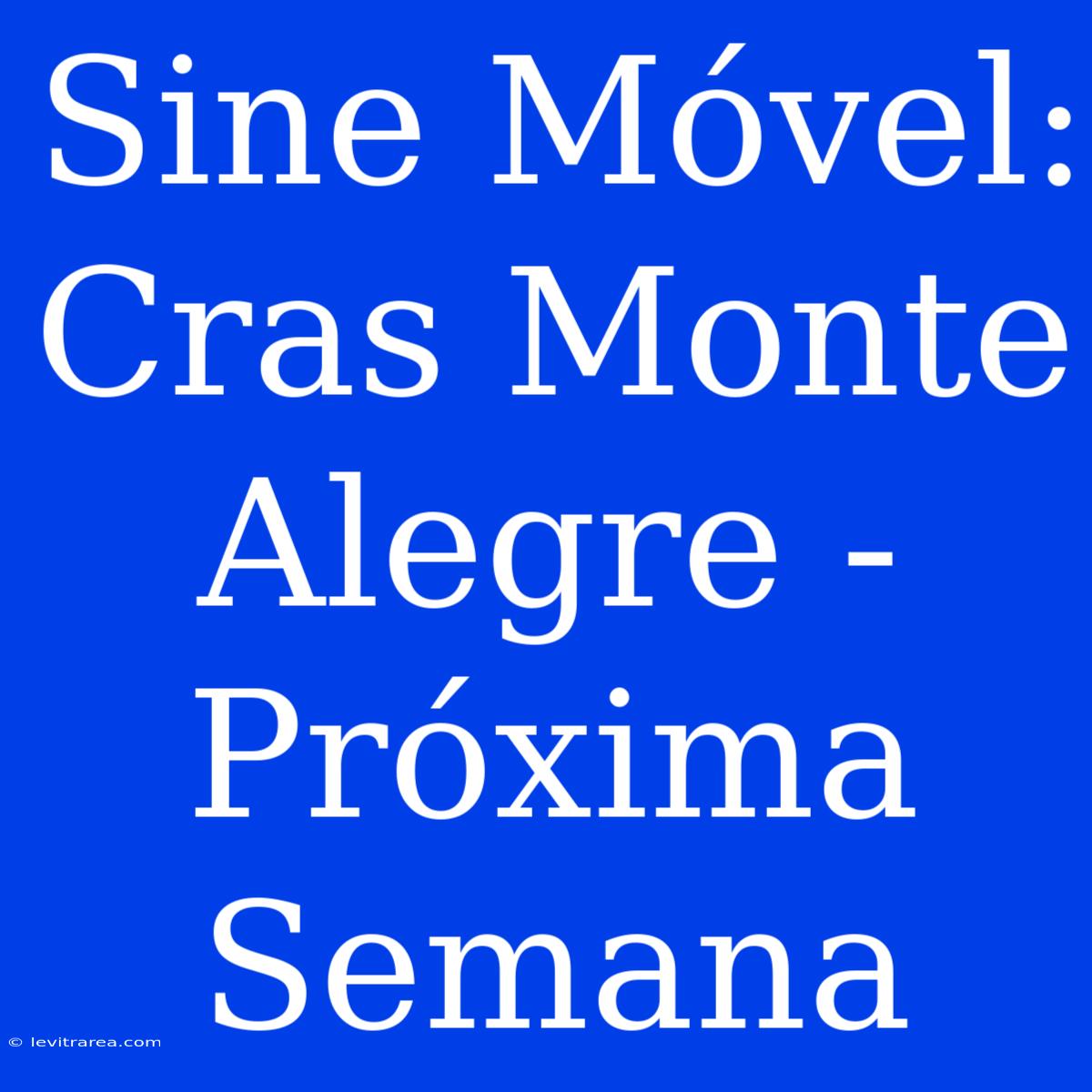 Sine Móvel: Cras Monte Alegre - Próxima Semana