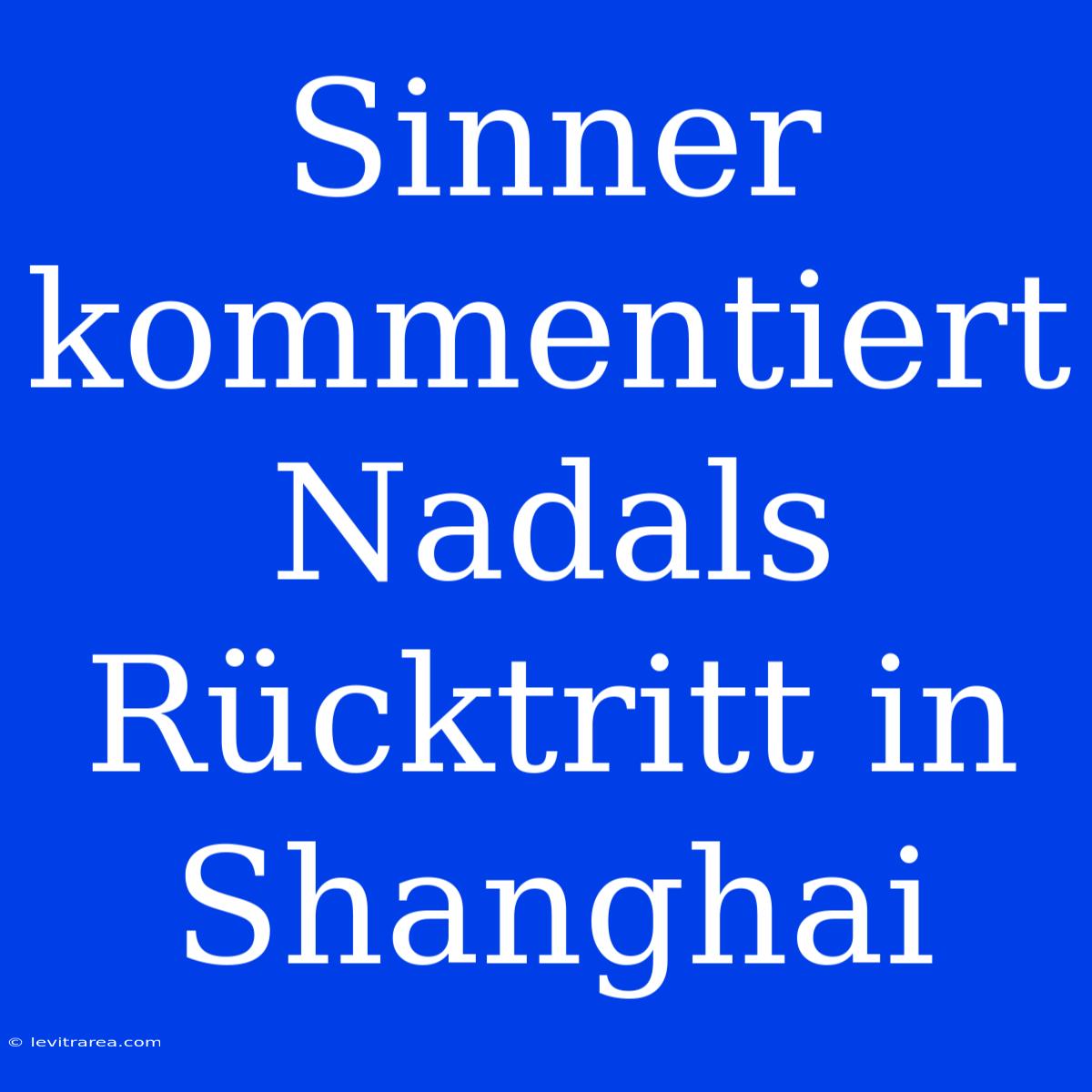 Sinner Kommentiert Nadals Rücktritt In Shanghai