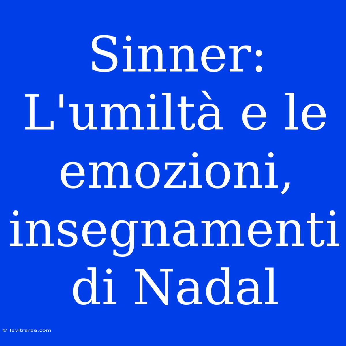 Sinner: L'umiltà E Le Emozioni, Insegnamenti Di Nadal