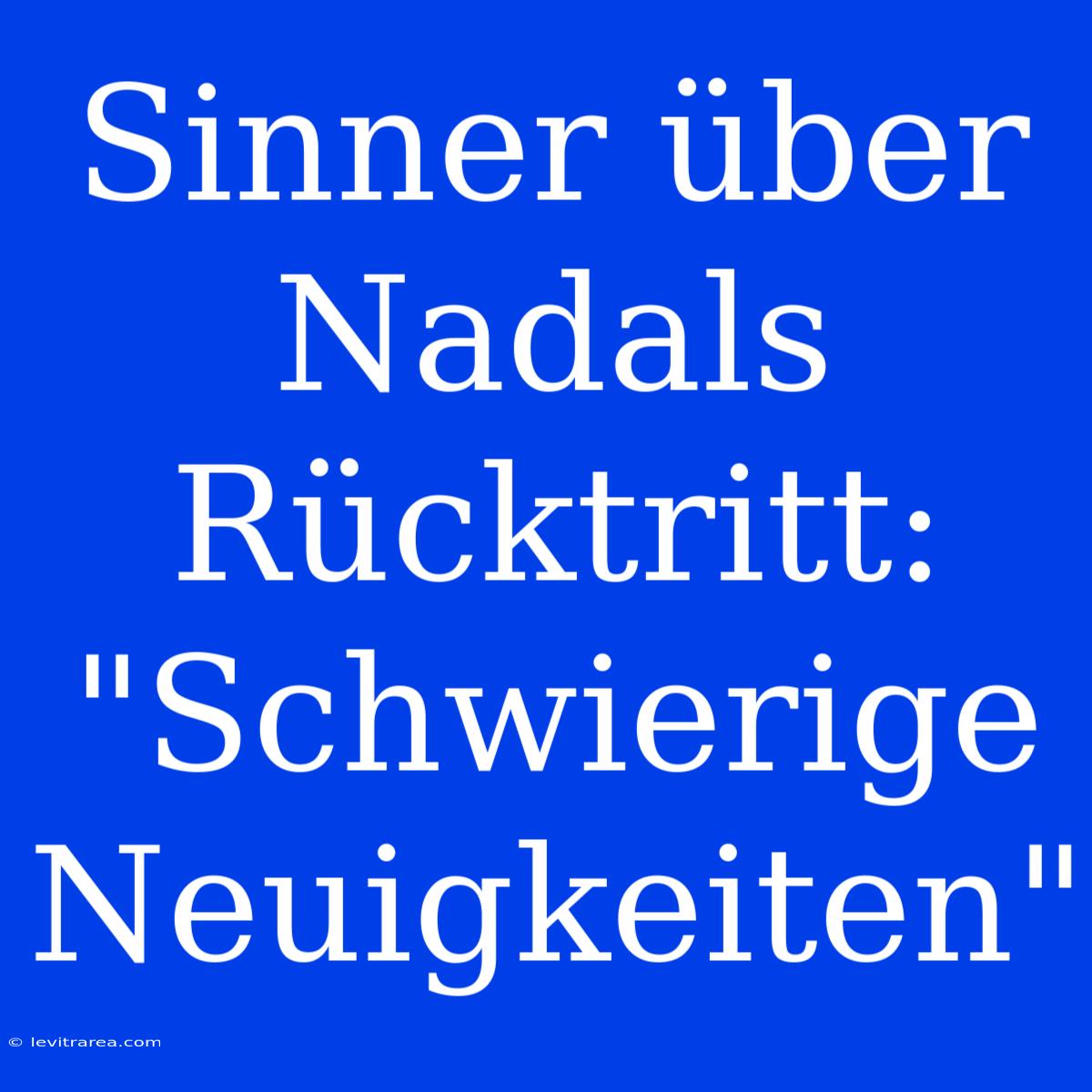 Sinner Über Nadals Rücktritt: 