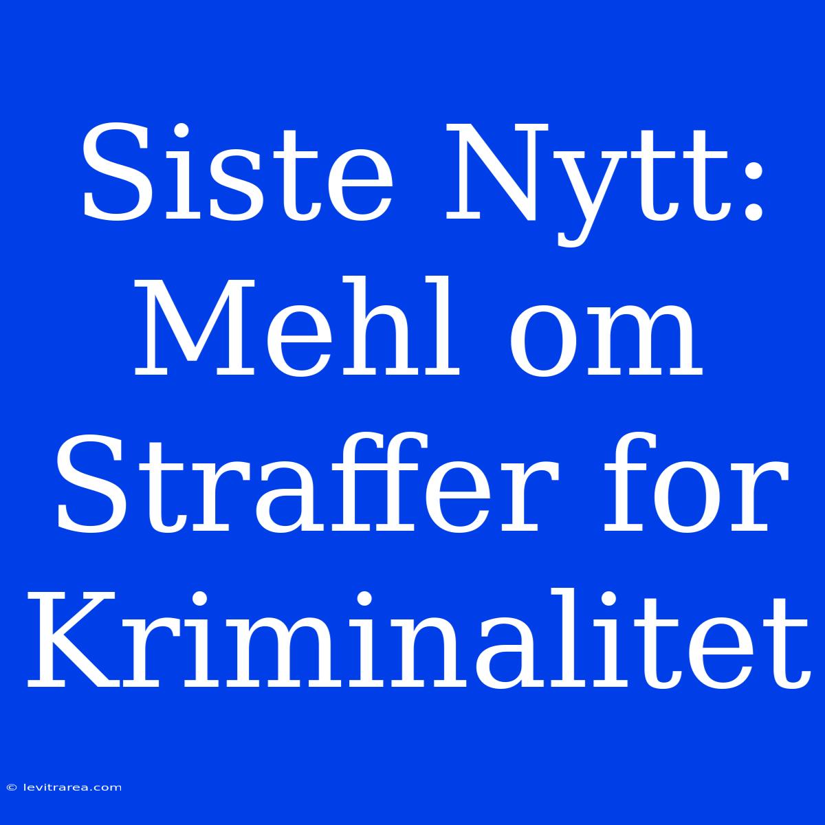 Siste Nytt: Mehl Om Straffer For Kriminalitet