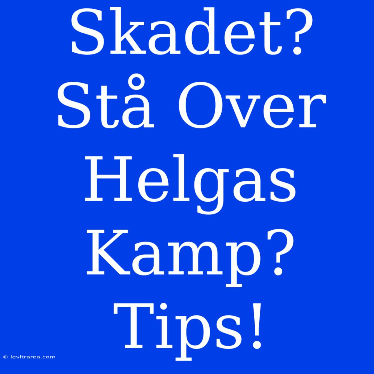 Skadet? Stå Over Helgas Kamp? Tips!