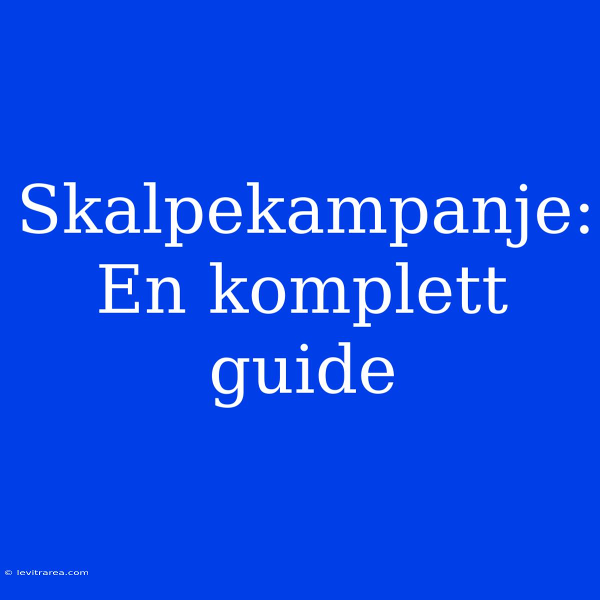 Skalpekampanje: En Komplett Guide