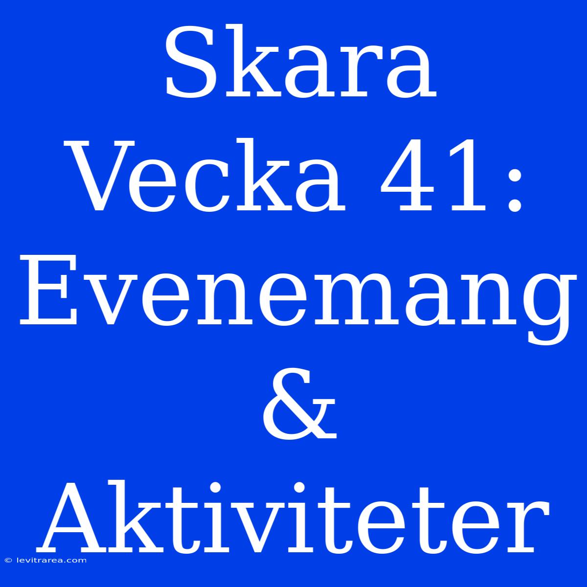 Skara Vecka 41: Evenemang & Aktiviteter